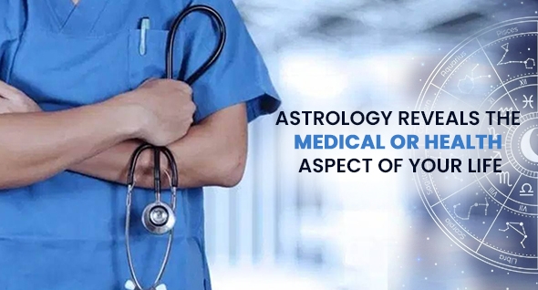 Astrology Reveals the Medical or Health Aspect of Your Life