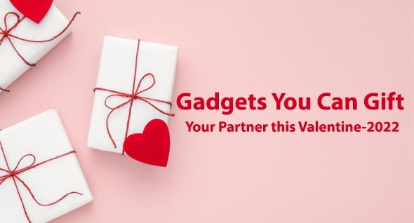 Gadgets You Can Gift your Partner this Valentine-2022.