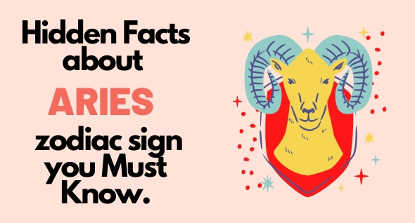 Hidden Facts about Aries zodiac sign you Must Know.