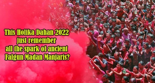 Holika Dahan 2022 : Just remember all the spark of ancient Falgun Madan Manjari's?