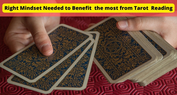 Right Mindset Needed to Benefit  the most from Tarot  Reading