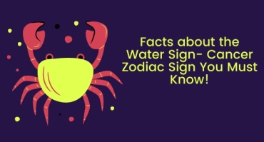 Facts about the Water Sign- Cancer Zodiac Sign You Must Know