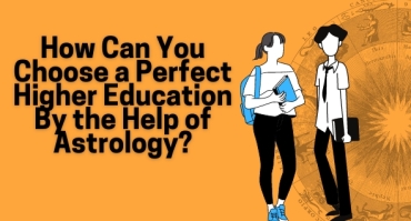 How Can You Choose a Perfect Higher Education By the Help of Astrology?