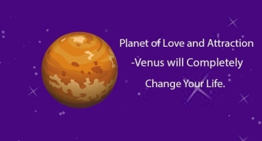 Planet of Love and Attraction -Venus will Completely Change Your Life.