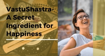 VastuShastra- A Secret Ingredient for Happiness