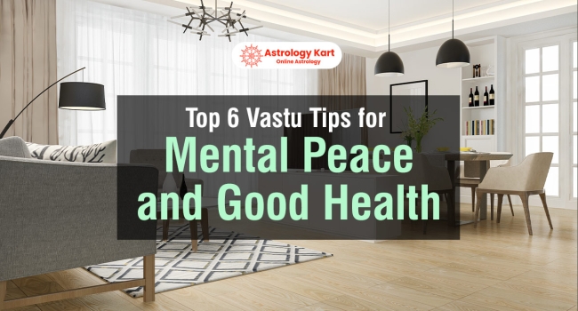 Top 6 Vastu Tips for Mental Peace and Good Health